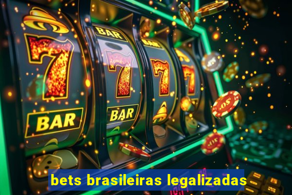 bets brasileiras legalizadas